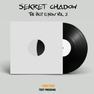 [13MRLP006] SEKRET CHADOW – THE PAST IS NOW VOL.2 – [TEST PRESSING]