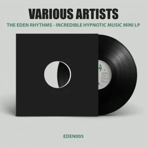 [EDEN005] VARIOUS – THE EDEN RHYTHMS – INCREDIBLE HYPNOTIC MUSIC MINI LP