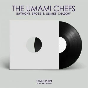 [13MRLP009] THE UMAMI CHEFS – BAYMONT BROSS & SEKRET CHADOW  [TEST PRESSING]