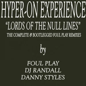 [KF99R] HYPER-ON EXPERIENCE – LORDS OF THE NULL LINES (THE COMPLETE & BOOTLEGGED FOUL PLAY REMIXES EP)