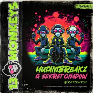 [13MRD121] MUTANTBREAKZ & SEKRET CHADOW – GIRATIEMPOS